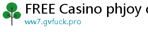 FREE Casino phjoy casino