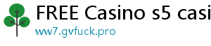 FREE Casino s5 casino